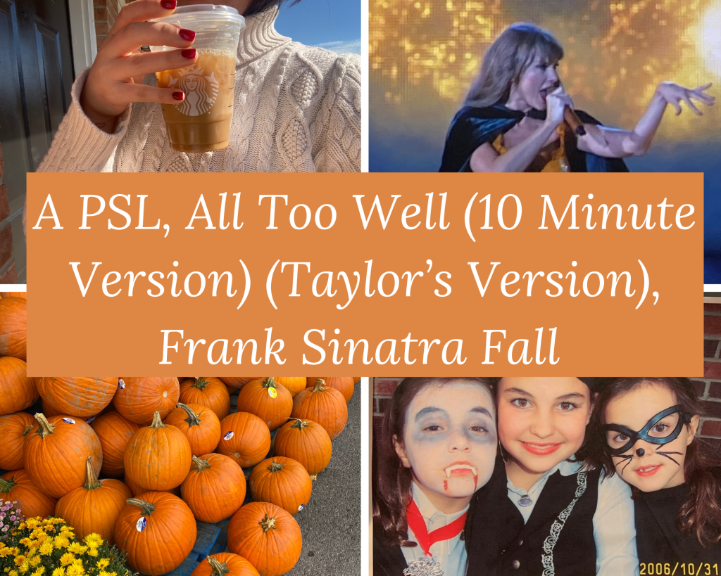 A PSL, All Too Well (10 Minute Version) (Taylor’s Version) and Frank Sinatra&nbsp;Fall.